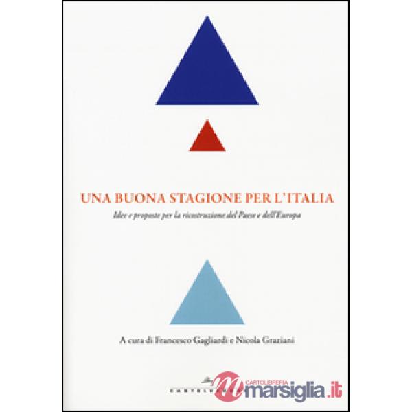 Buona stagione per l'Italia. Idee e proposte per la ricostruzione del Paese e de