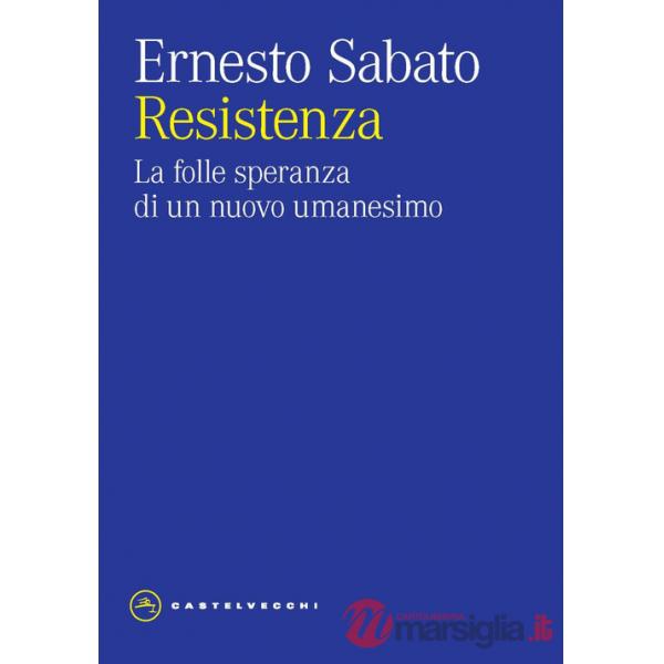 Resistenza. La folle speranza di un nuovo umanesimo