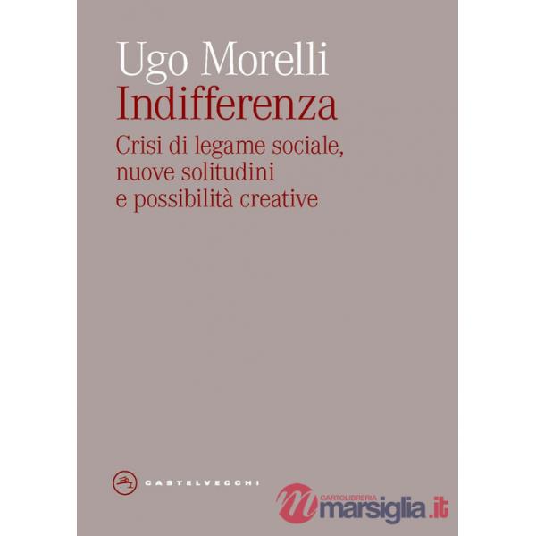 Indifferenza. Crisi di legame sociale, nuove solitudini e possibilità creative