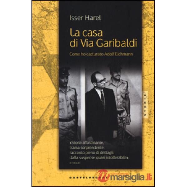 Casa di via Garibaldi. Come ho catturato Adolf Eichmann (La)