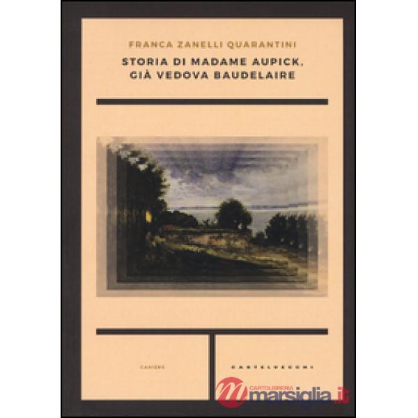 Storia di madame Aupick, già vedova Baudelaire