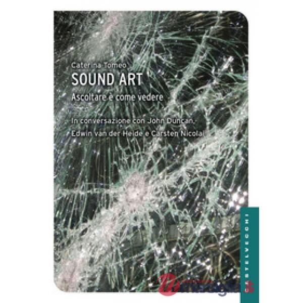Sound art. Ascoltare è come vedere