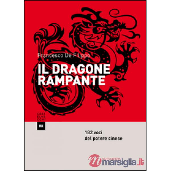 Dragone rampante. 182 voci del potere cinese (Il)