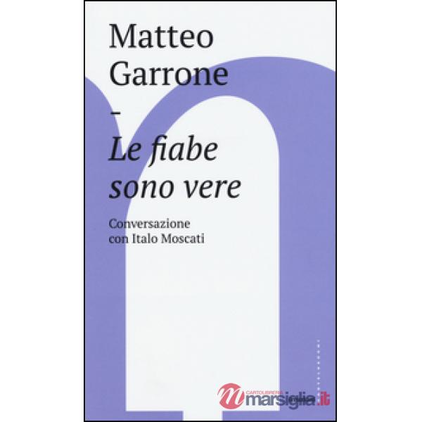 Fiabe sono vere. Conversazioni con Italo Moscati (Le)