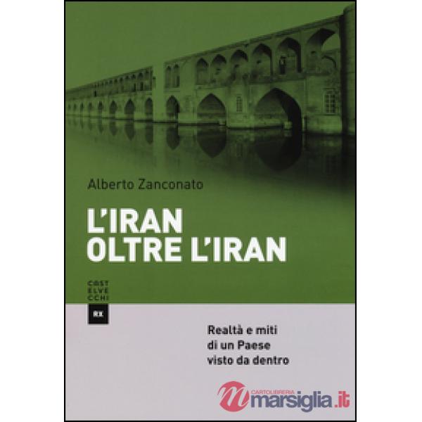Iran oltre l'Iran. Realtà e miti di un paese visto da dentro (L')