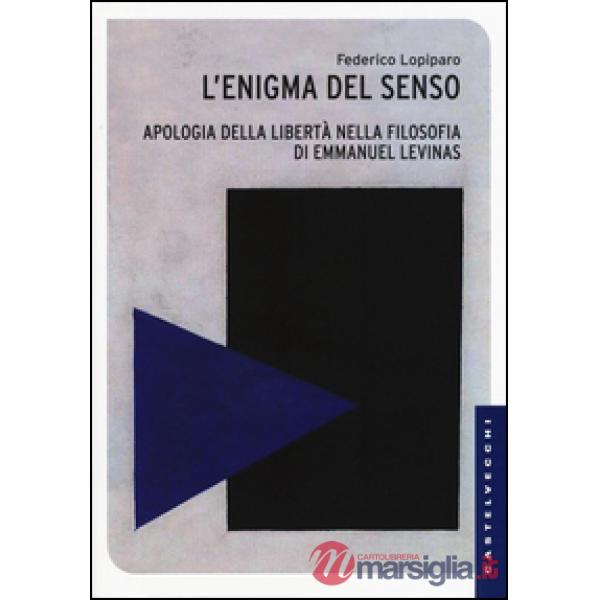 Enigma del senso. Apologia della libertà nella filosofia di Emmanuel Lévinas