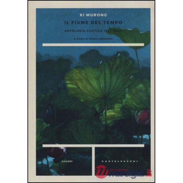 Fiume del tempo. Antologia poetica 1959-2009. Testo cinese a fronte (Il)