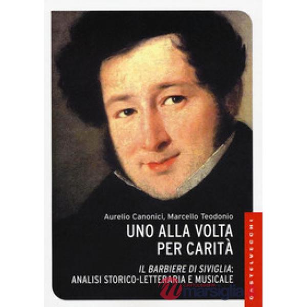Alla volta per carità. «Il barbiere di Siviglia»: analisi storico-letteraria e musicale. Ediz. illustrata (Uno)