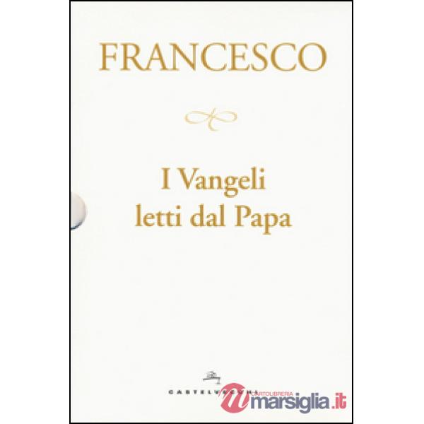 Vangeli letti dal papa: La sorpresa della fede-Il cammino della speranza-La gioia della misericordia-La luce della parola (I)