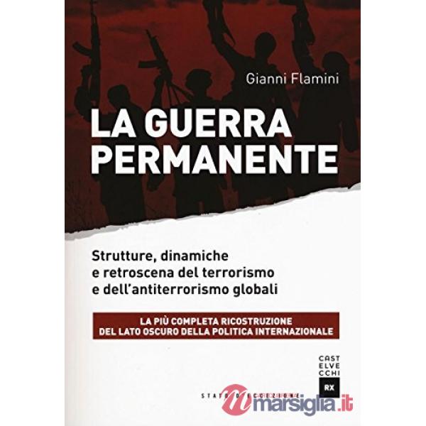 Guerra permanente. Strutture, dinamiche e retroscena del terrorismo e dell'antiterrorismo globali (La)