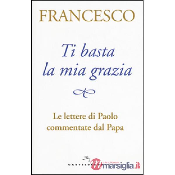 Ti basta la mia grazia. Le lettere di Paolo commentate dal Papa