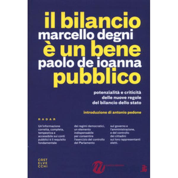 Bilancio è un bene pubblico. Potenzialità e criticità delle nuove regole del bilancio dello Stato (Il)