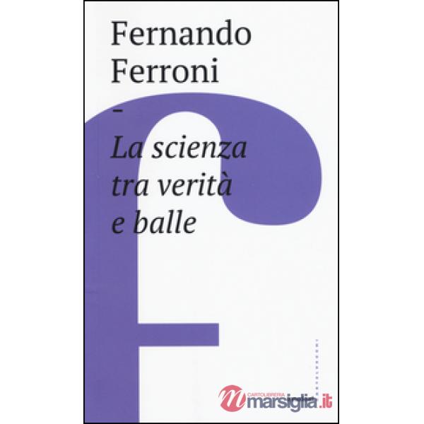 Scienza tra verità e balle (La)