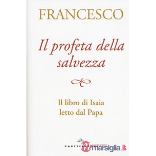 Il profeta della salvezza. Il libro di Isaia letto dal papa