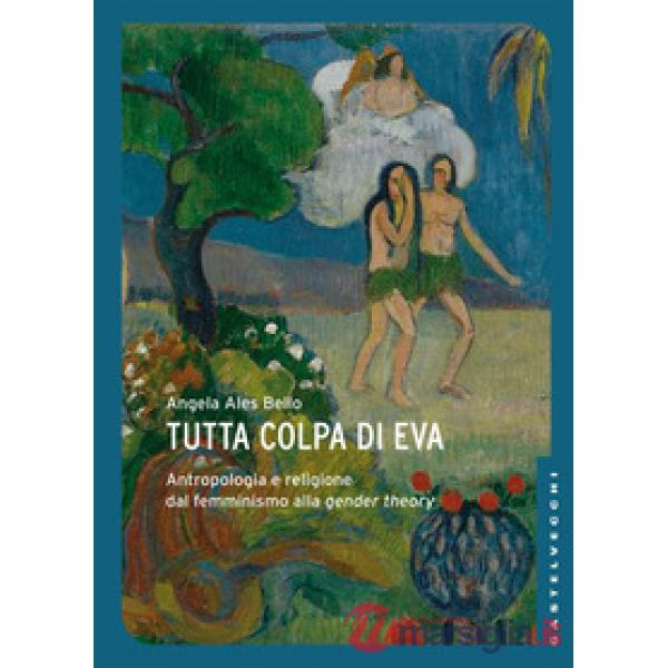 Tutta colpa di Eva. Antropologia e religione dal femminismo alla gender theory