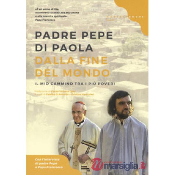 Dalla fine del mondo. Il mio cammino tra i più poveri