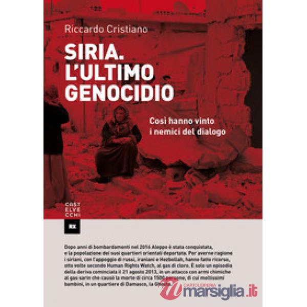 Siria. L'ultimo genocidio. Così hanno vinto i nemici del dialogo