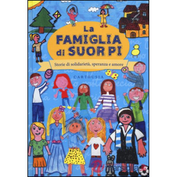 Famiglia di suor Pi. Storie di solidarietà, speranza e amore (La)