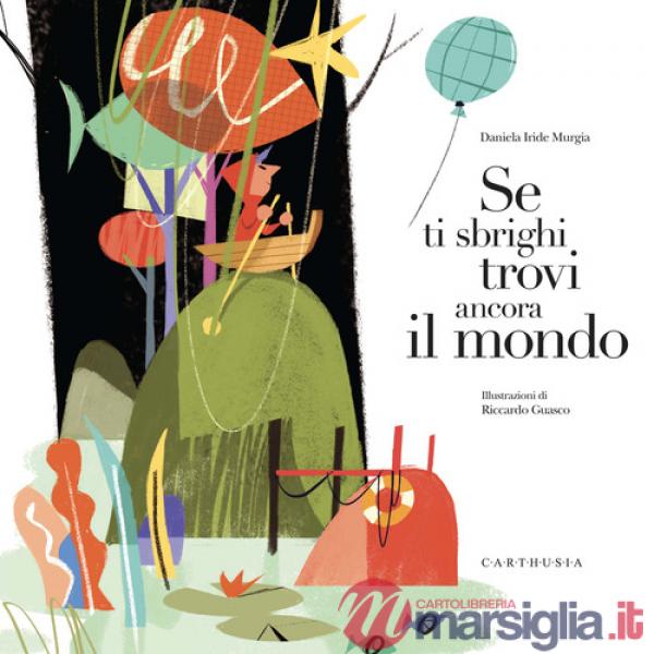 Se ti sbrighi trovi ancora il mondo. Ediz. a colori
