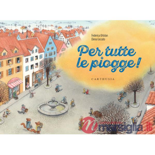 Per tutte le piogge! Ediz. a colori
