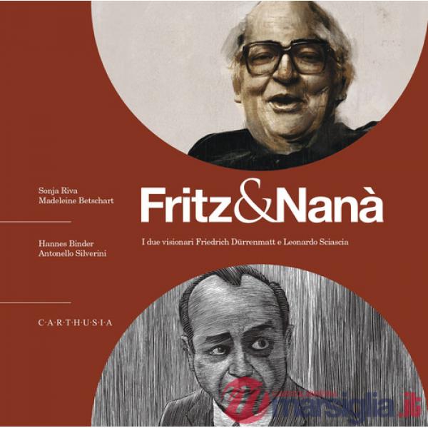 Fritz & Nanà. I due visionari Friedrich Dürrenmatt e Leonardo Sciascia. Con QR code con approfondimenti