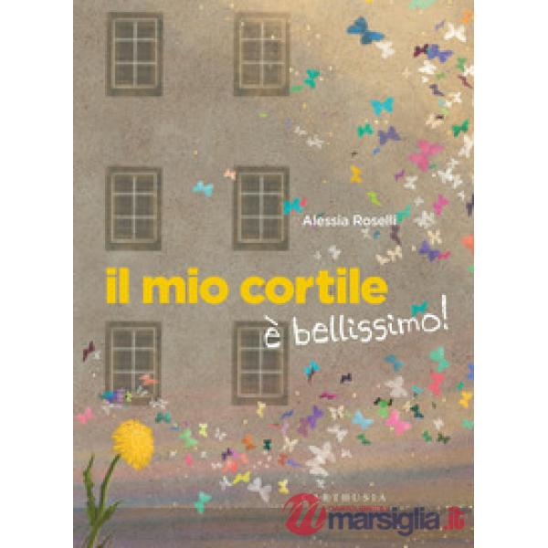 Mio cortile è bellissimo! Ediz. a colori (Il)