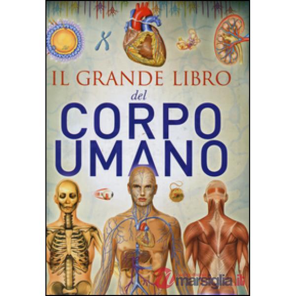 Grande libro del corpo umano. Ediz. illustrata (Il)