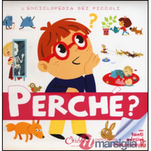 Perché? L'enciclopedia dei piccoli. Con adesivi. Ediz. a colori. Ediz. a spirale