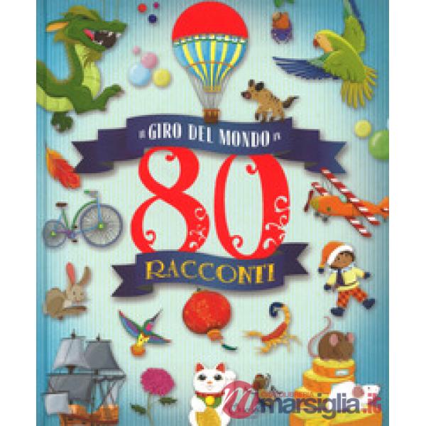 Giro del mondo in 80 racconti. Ediz. a colori (Il)