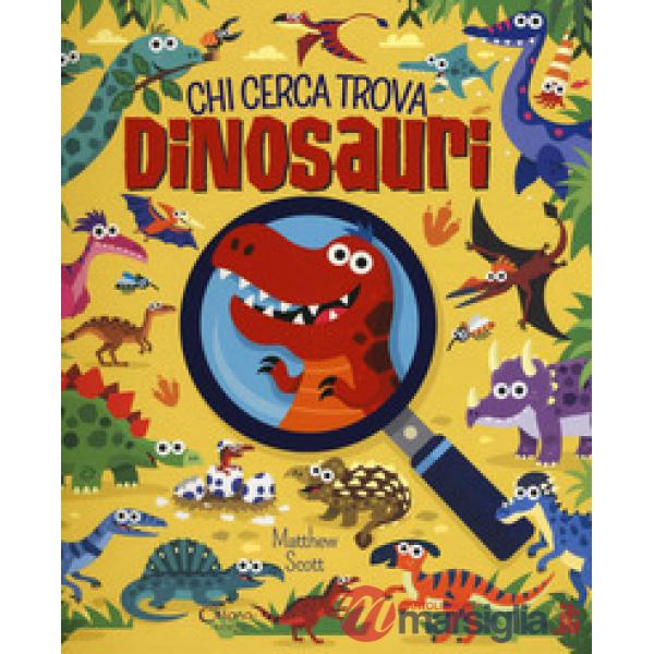 Dinosauri. Chi cerca trova. Ediz. a colori
