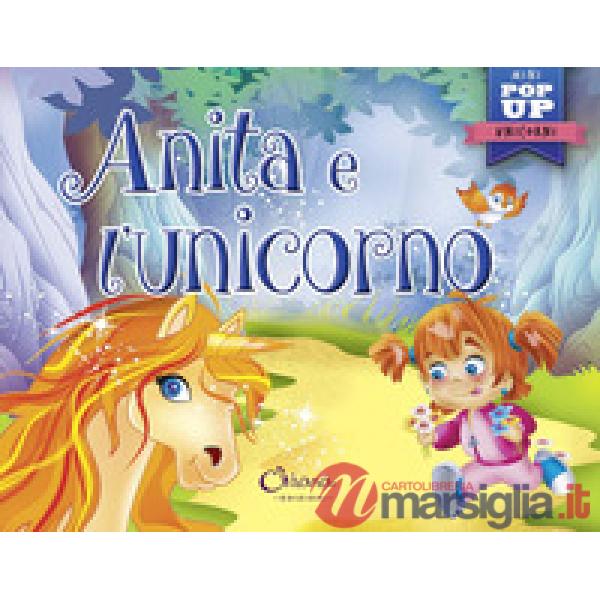 Anita e l'unicorno. Mini pop up unicorni. Ediz. a colori