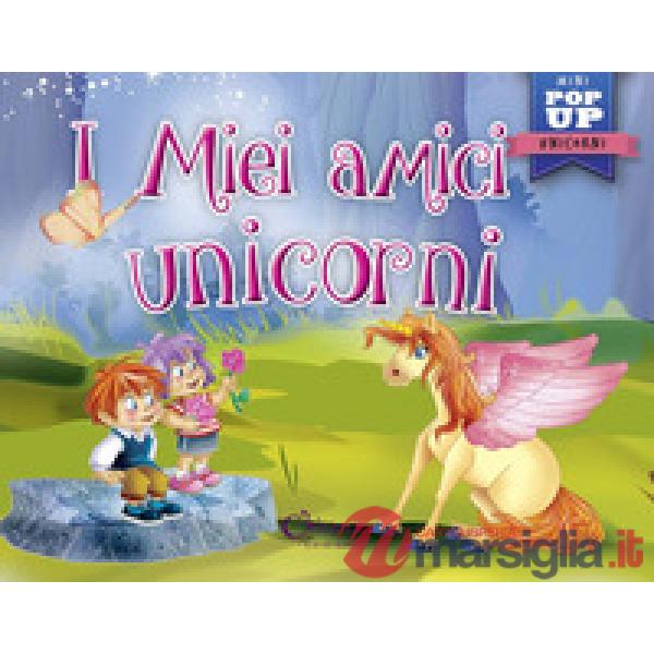 Miei amici unicorni. Pop-up miniclassici. Ediz. a colori (I)
