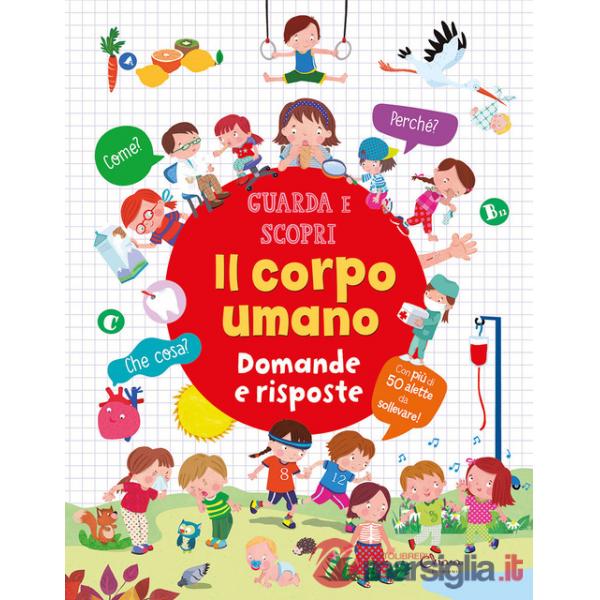 Corpo umano. Domande e risposte. Guarda e scopri. Ediz. a colori (Il)