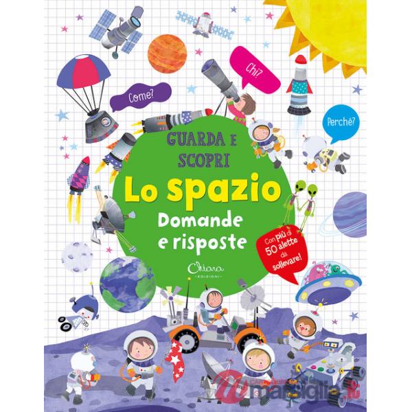 Spazio. Domande e risposte. Guarda e scopri (Lo)