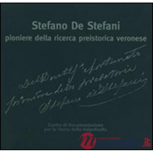 Stefano De Stefani pioniere della ricerca preistorica veronese. Le ricerche sui monti Lessini e in Valpolicella