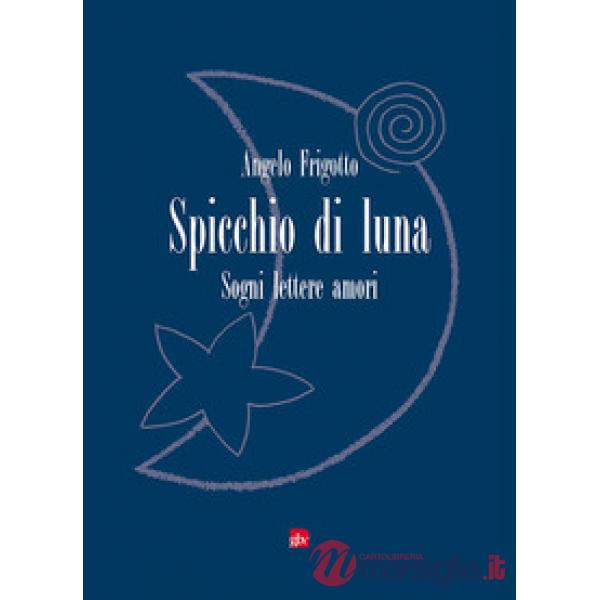 Spicchio di luna. Sogni lettere amori