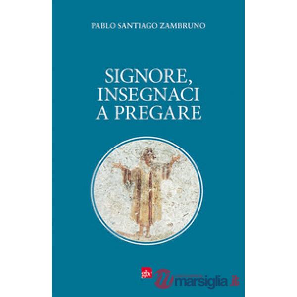Signore, insegnaci a pregare