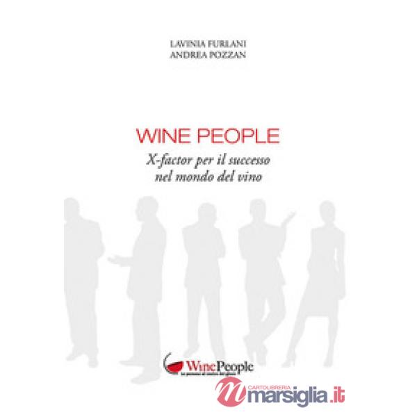 Wine people. X-factor per il successo nel mondo del vino
