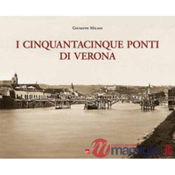 Cinquantacinque ponti di Verona. Ediz. illustrata (I)