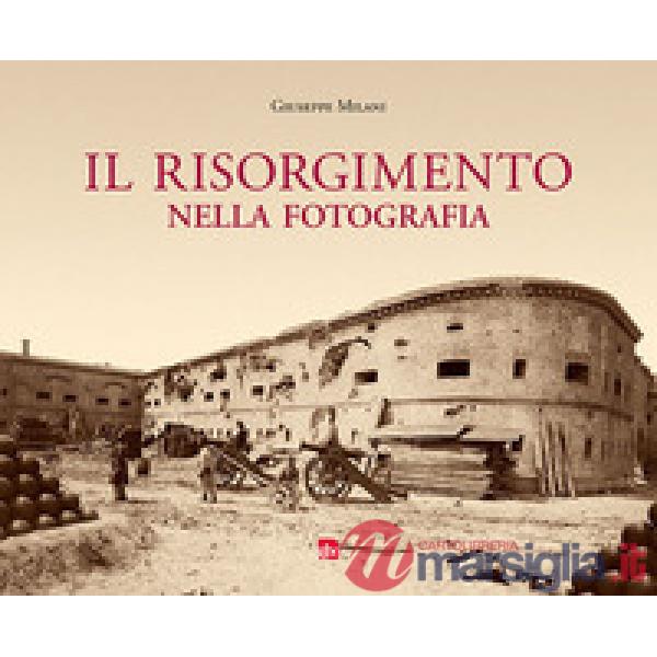 Risorgimento nella fotografia. Ediz. illustrata (Il)