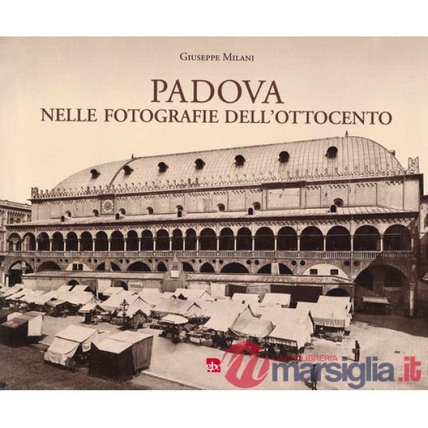 Padova nelle fotografie dell'Ottocento