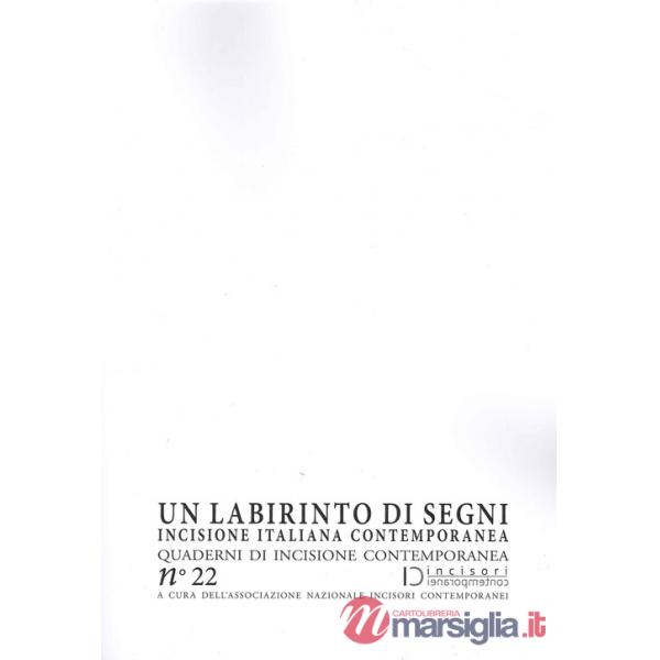 Labirinto di segni. Incisione italiana contemporanea. Quaderni di incisione contemporanea (Un). Vol. 22