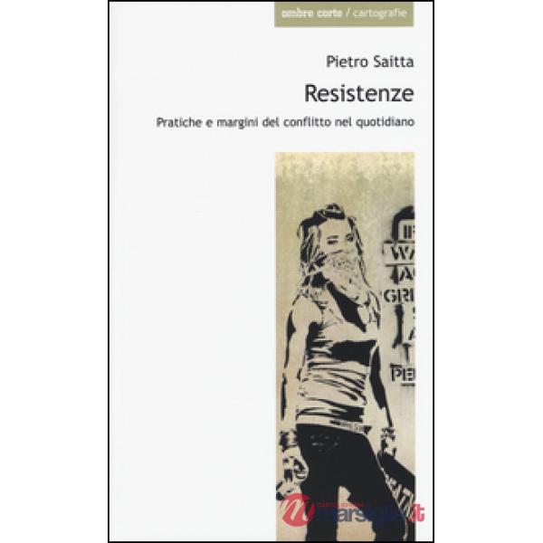 Resistenze. Pratiche e margini del conflitto quotidiano