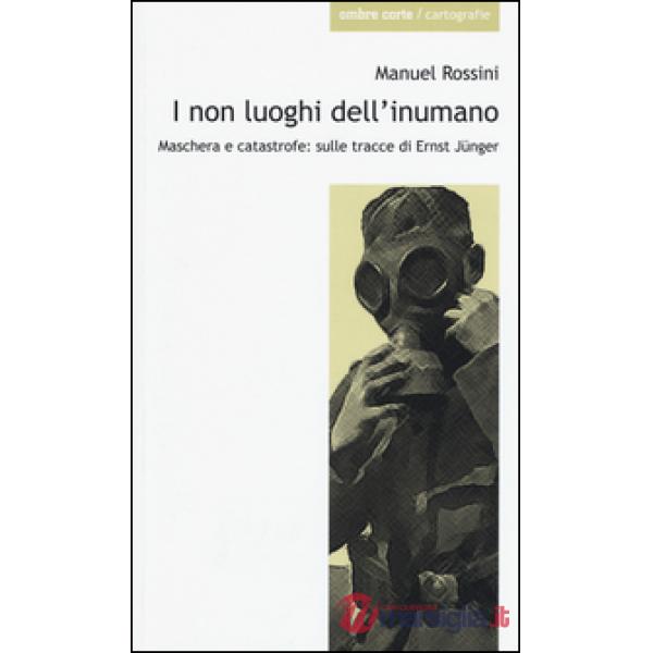 Non luoghi dell'inumano. Maschera e catastrofe: sulle tracce di Ernsst Jünger (I)