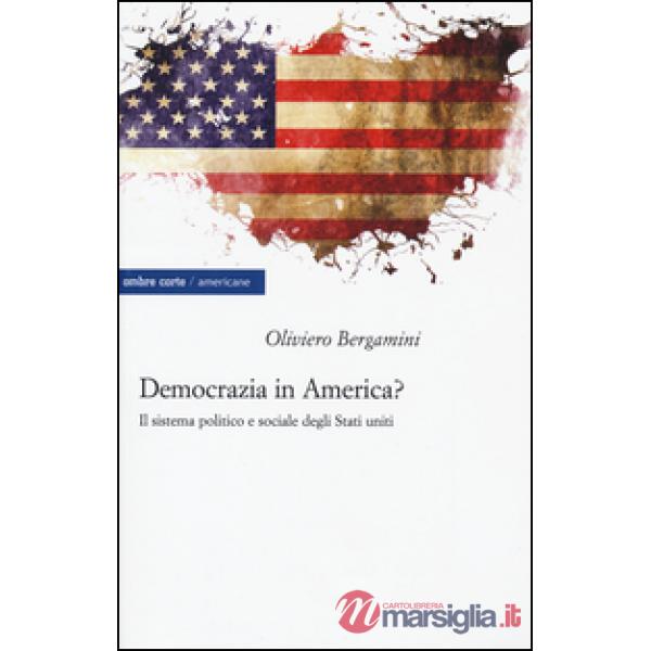 Democrazia in America? Il sistema politico e sociale degli Stati Uniti