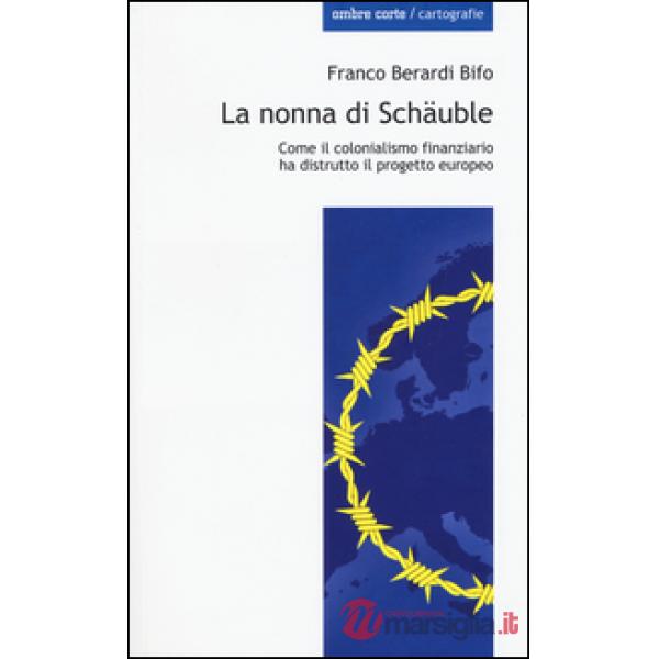Nonna di Schäuble. Come il colonialismo finanziario ha distrutto il progetto europeo (La)
