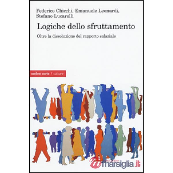 Logiche dello sfruttamento. Oltre la dissoluzione del rapporto salariale