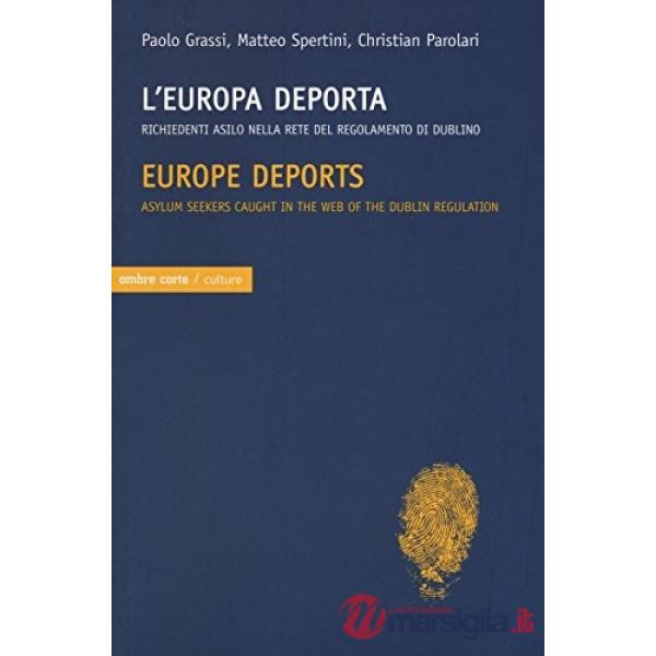 Europa deporta. Richiedenti asilo nella rete del regolamento di Dublino. Ediz. italiana e inglese (L')