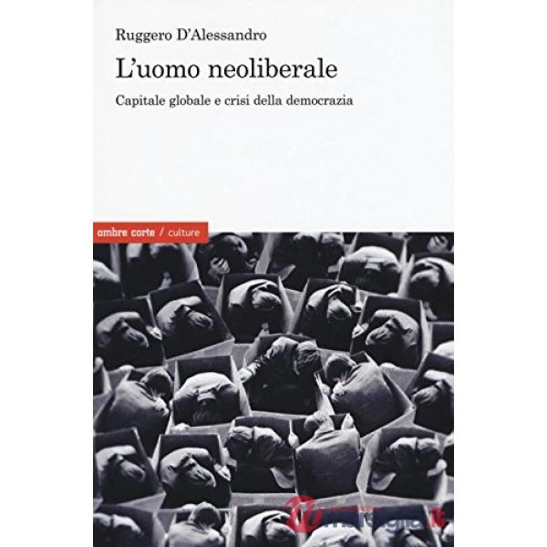 Uomo neoliberale. Capitale globale e crisi della democrazia (L')