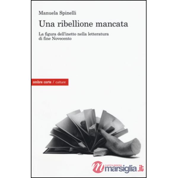Ribellione mancata. La figura dell'inetto nella letteratura di fine Novecento (U